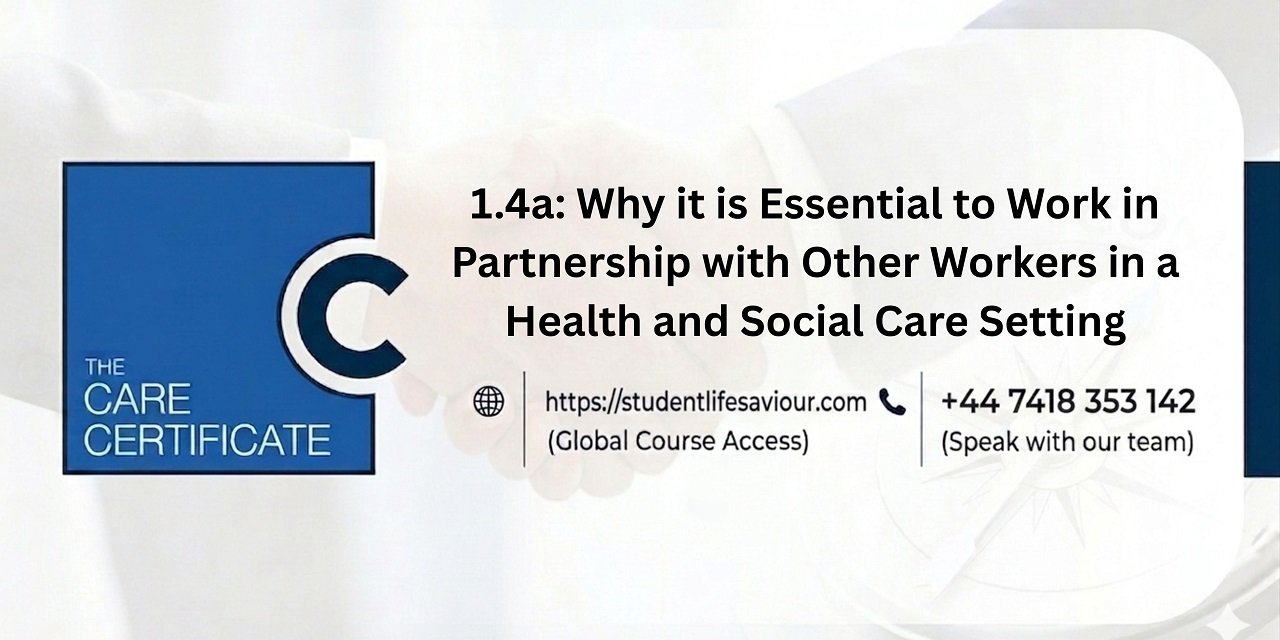 1.4a: Why it is Essential to Work in Partnership with Other Workers in a Health and Social Care Setting