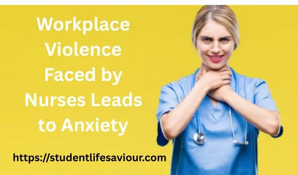 Workplace Violence Faced by Nurses Leads to Anxiety